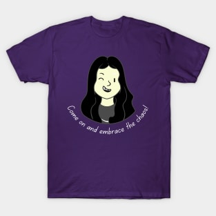 Come on and Embrace the Chaos Girl dark hair with light text (MD23QU012) T-Shirt